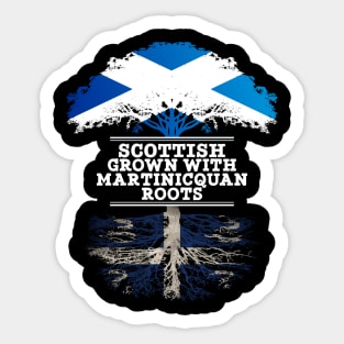 Scottish Grown With Martinicquan Roots - Gift for Martinicquan With Roots From Martinique Sticker